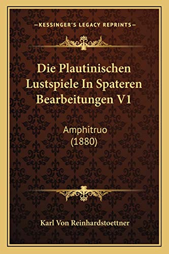 Die Plautinischen Lustspiele In Spateren Bearbeitungen V1: Amphitruo (1880) (German Edition)