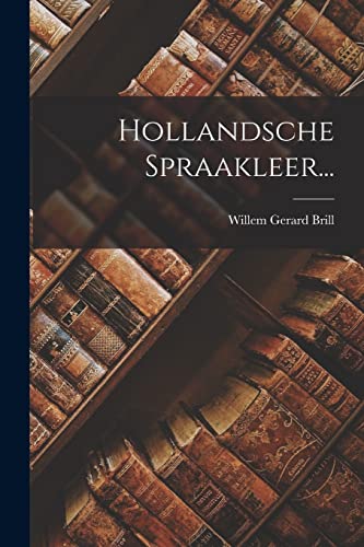 Hollandsche Spraakleer... (Dutch Edition)