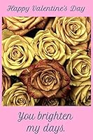 Happy Valentine's Day: You brighten my days. 165823510X Book Cover