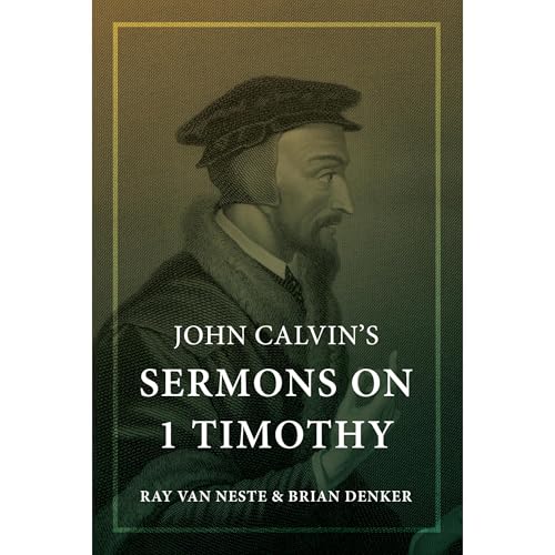 John Calvin's Sermons on 1 Timothy by Van Neste episode artwork