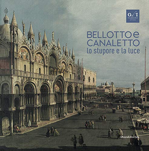 Bellotto e Canaletto. Lo stupore e la luce. Ediz. a colori Bellotto e Canaletto. Lo stupore e la luce. Ediz. a colori