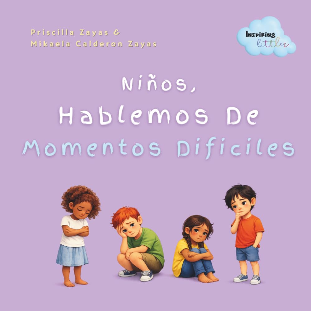 Niños, Hablemos de Momentos Difíciles: Un Libro Infantil En Español De Como Hablar Con Niños De Emociones, Cambios y Situaciones Difíciles Con Empatía ... Sobre Perdidas (Inspiring Littles)