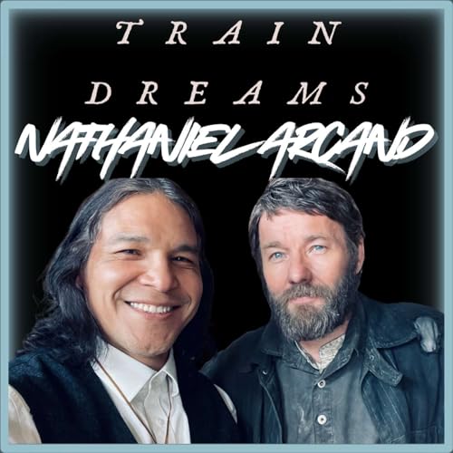 Episode 584 | "Train Dreams" | Nathaniel Arcand Podcast Por  arte de portada