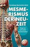  Mesmerismus der Neuzeit: Wege zur spirituellen Transformation: Das Prinzip des Magnetismus neu entdeckt