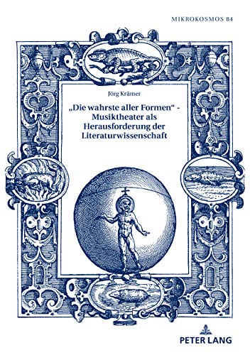 «Die wahrste aller Formen» – Musiktheater als Herausforderung der Literaturwissenschaft (Mikrokosmos 84) (German Edition)