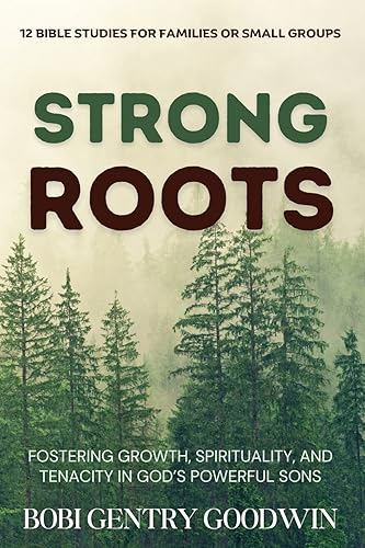 Strong Roots: Fostering Growth, Spirituality, and Tenacity in God’s Powerful Sons