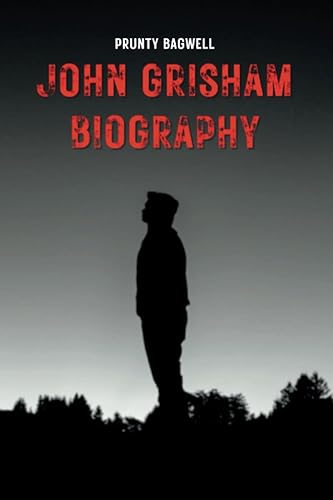 John Grisham Books: The Biography and Legacy of John Grisham
