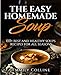 The Easy Home-made Soup: 100+ Best and Healthy Soups Recipes For All Seasons