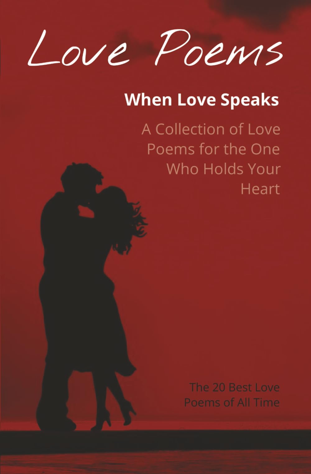 Love Poems | When Love Speaks: A Collection of Love Poems for the One Who Holds Your Heart