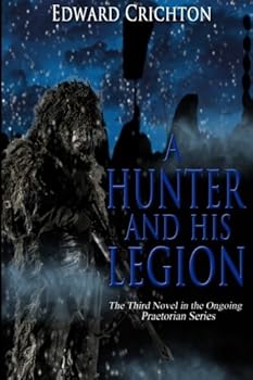 A Hunter and His Legion: 3 (The Praetorian Series: Book III) - Book #3 of the Praetorian Series