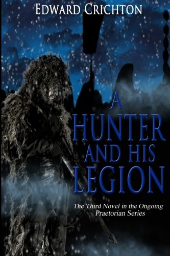 A Hunter and His Legion: Volume 3 (The Praetorian Series: Book III)