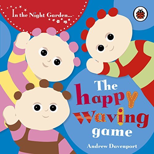 In The Night Garden: The Happy Waving Game: Story 4 by BBC (2007) Board book