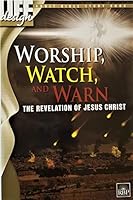Worship, Watch , and Warn: The Revelation of Jesus Christ 1607764989 Book Cover