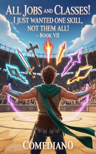 All Jobs and Classes! I Just Wanted One Skill, Not Them All! (LITRPG/EPIC PROGRESSION): Book VII