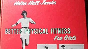 Hardcover Better Physical Fitness for Girls (Simple Exercises Every Girl Can Do To Be Assured of a Graceful Carriage and Good Health. With More than Seventy-Five Photographs) Book