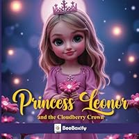 Princess Leonor and the Cloudberry Crown: A Magical Tale of Kindness, Courage, and a Blooming Surprise (Leonor's Adventure) B0F5Q6RKQC Book Cover