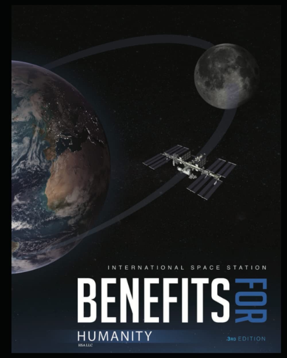 International Space Station Benefits for Humanity - 3rd Edition: Sharing the Successes of the International Space Station (ISS)