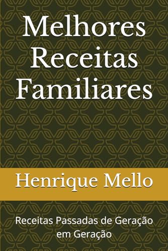 Melhores Receitas Familiares: Receitas Passadas de Geração em Geração