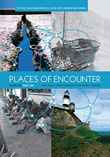 Places of Encounter, Volume 2: Time, Place, and Connectivity in World History, Volume Two: Since 1500