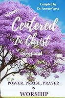 Centered in Christ Devotional: Volume 4 Power Praise Prayer in Worship 1958117196 Book Cover