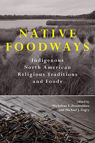 Native Foodways: Indigenous North American Religious Traditions and Foods (SUNY