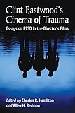 Clint Eastwood's Cinema of Trauma: Essays on PTSD in the Director's Films (English Edition)