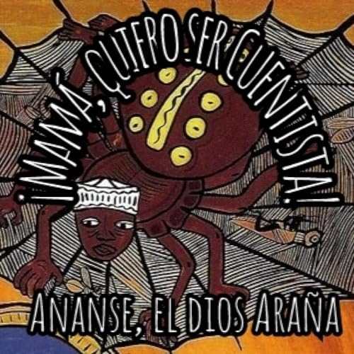 Ananse, el dios Ara&ntilde;a. 2x18 &iexcl;Mam&aacute;, quiero ser Cuentista!