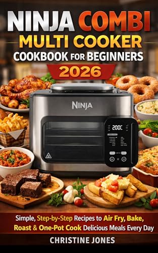 Ninja Combi Multi Cooker Cookbook for Beginners 2026: Simple, Step-by-Step Recipes to Air Fry, Bake, Roast & One-Pot Cook Delicious Meals Every Day
