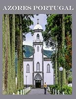 Azores, Portugal: Wonderful pictures that give you an idea of an amazing country in Europe, the style of buildings, bodies, etc., for all travel lovers. B0CPH4S23K Book Cover
