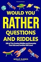 Would You Rather Questions And Riddles: 300 of The Craziest Riddles and Scenarios That Kids and Families Will Love! 1702258254 Book Cover