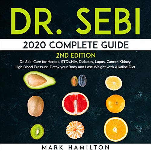 Dr. Sebi 2020 Complete Guide, Second Edition by Mark Hamilton