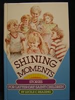 Shining Moments: Stories for Latter-Day Saint Children 087747687X Book Cover