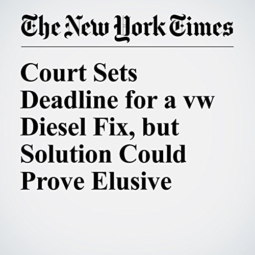 Court Sets Deadline for a VW Diesel Fix, but Solution Could Prove Elusive cover art
