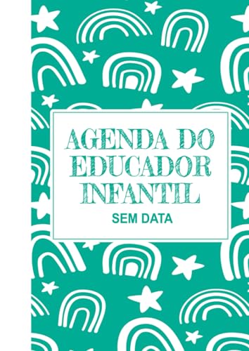 Agenda Do Educador Infantil (Pre-Escola): A4 | Sem Data | 40 Semanas | Perfeito Para Planejamento Anual, Mensal e Semanal de Aula e Muito Mais | ... De Pre-escola (Portuguese Edition)