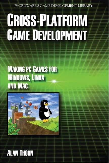 Cross Platform Game Development: Making PC Games for Windows, Linux and Mac (Wordware Game Developer's Library)