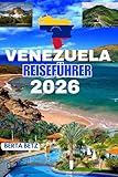 Venezuela Reiseführer: Eine umfassende (vollfarbige) Anleitung zur Erkundung der...