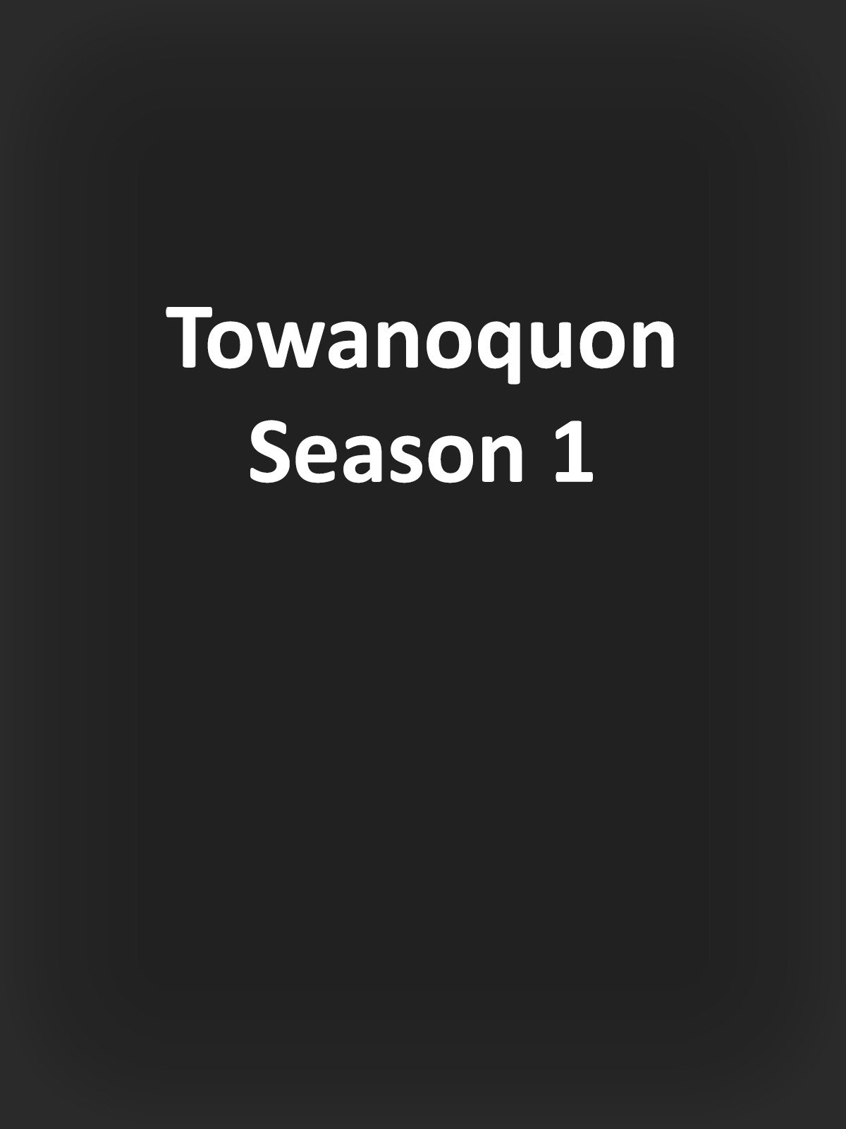 Towanoquon Season 1