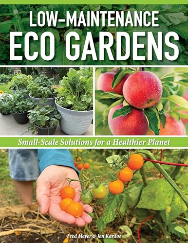 Low-Maintenance Eco Gardens: Small-Scale Solutions for a Healthier Planet (Creative