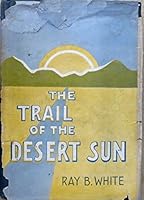 The trail of the desert sun, B0006ALEV8 Book Cover