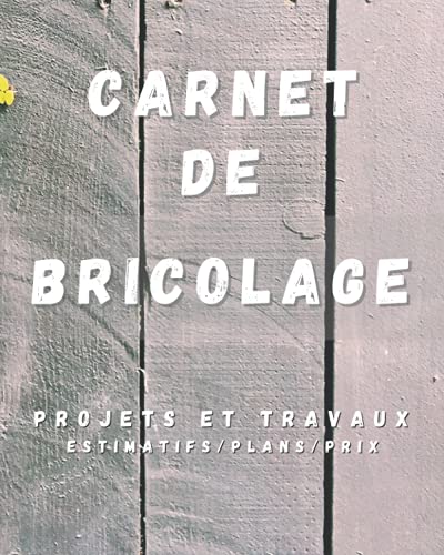 Carnet de Bricolage: CBRIC-FR-512 Cahier de travaux 120 pages : bricolage, notes, plans, prix. Suivi Carnet de Bricolage: CBRIC-FR-512 Cahier de travaux 120 pages : bricolage, notes, plans, prix. Suivi