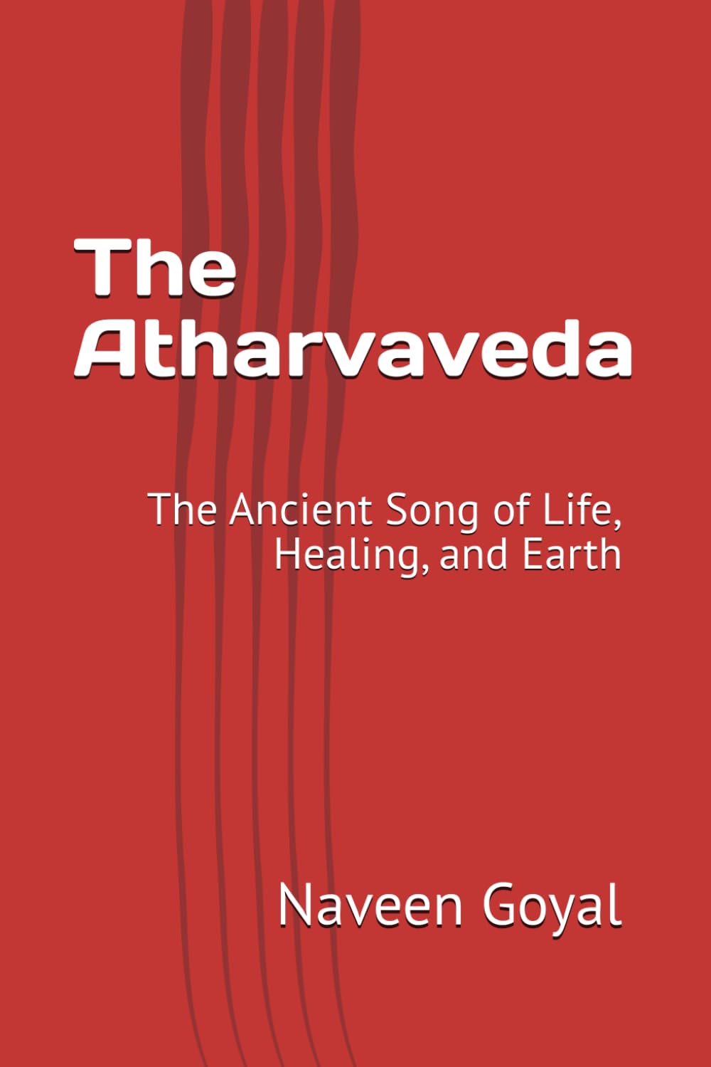 The Atharvaveda: The Ancient Song of Life, Healing, and Earth (The Vedic Wisdom)