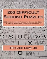 200 Difficult Sudoku Puzzles: 200 Difficult Sudoku Puzzles to Challenge, Occupy the Mind, Improve Brainpower and Entertain 1533283648 Book Cover