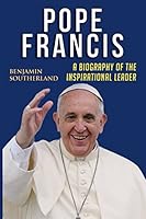 Pope Francis: A Biography of the Inspirational Leader 1521212392 Book Cover