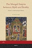  The Mongol Empire Between Myth and Reality: Studies in Anthropological History (Iran Studies, Band 11)