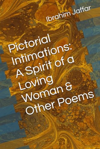 Pictorial Intimations: A Spirit of a Loving Woman & Other Poems