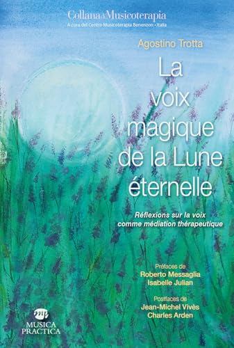 La Voix Magique De La Lune Éternelle. Réflexions Sur La Voix Comme Médiation Thérapeutique. Préfaces De Roberto Messaglia, Isabelle Julian. Postfaces 