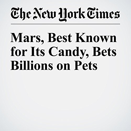 Mars, Best Known for Its Candy, Bets Billions on Pets cover art