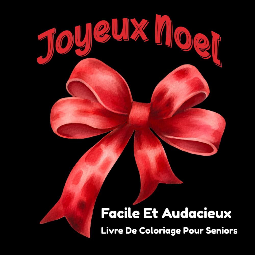 Facile Et Audacieux Noël Livre De Coloriage Pour Seniors: Motifs festifs en gros caractères pour adultes et débutants, faciles à colorier pour se détendre et se faire plaisir