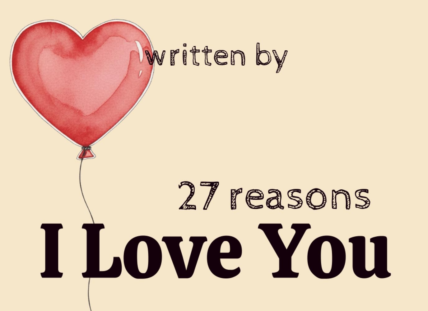 27 Reasons I Love You: What I Love About You and Why You Are The Best. Personalized Love Book.