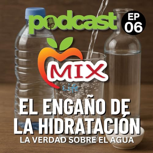 Episodio 6: El Enga&ntilde;o de la Hidrataci&oacute;n, La Verdad sobre el Agua, los Electrolitos y el Agua con Gas.